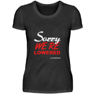 SORRY we´re lowered - Damenshirt-16