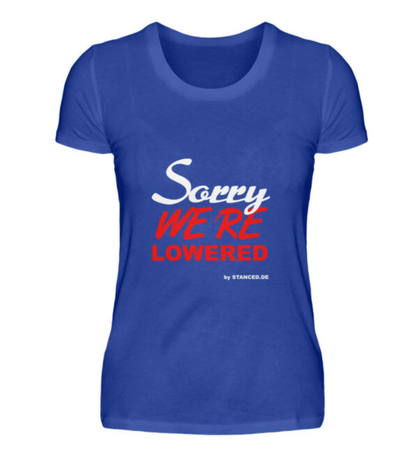SORRY we´re lowered - Damenshirt-2496