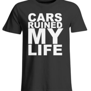 CARS RUINED MY LIFE - New - Übergrößenshirt-639
