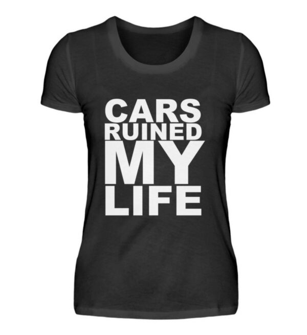 CARS RUINED MY LIFE - New - Damenshirt-16