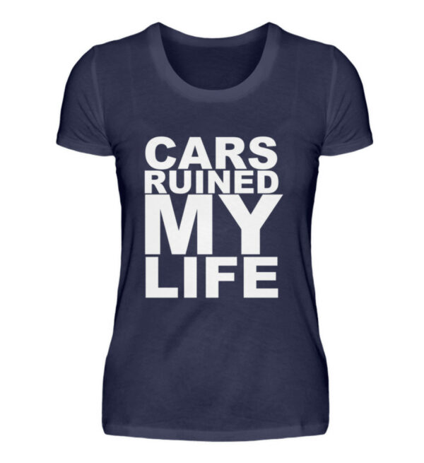 CARS RUINED MY LIFE - New - Damenshirt-198